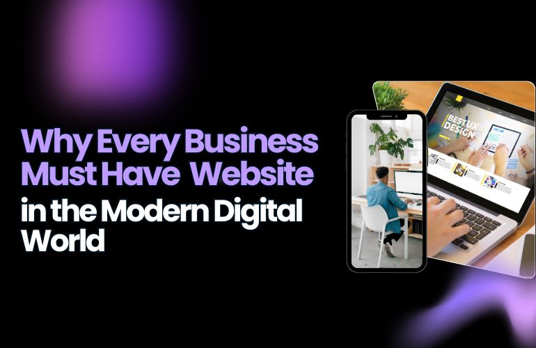 Why Every Business Must Have a Website in the Modern Digital World