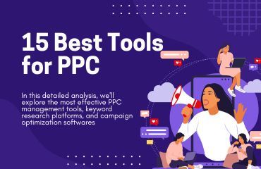 15 Best PPC Tools in 2025: Ultimate Guide to Maximize Your Ad ROI