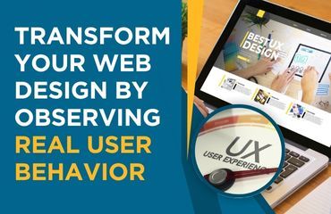 Transform Your Web Design by Observing Real User Behavior