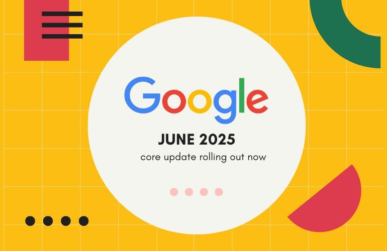 Google June 2025 Core Update: Complete Guide to Rankings Impact and SEO Strategy